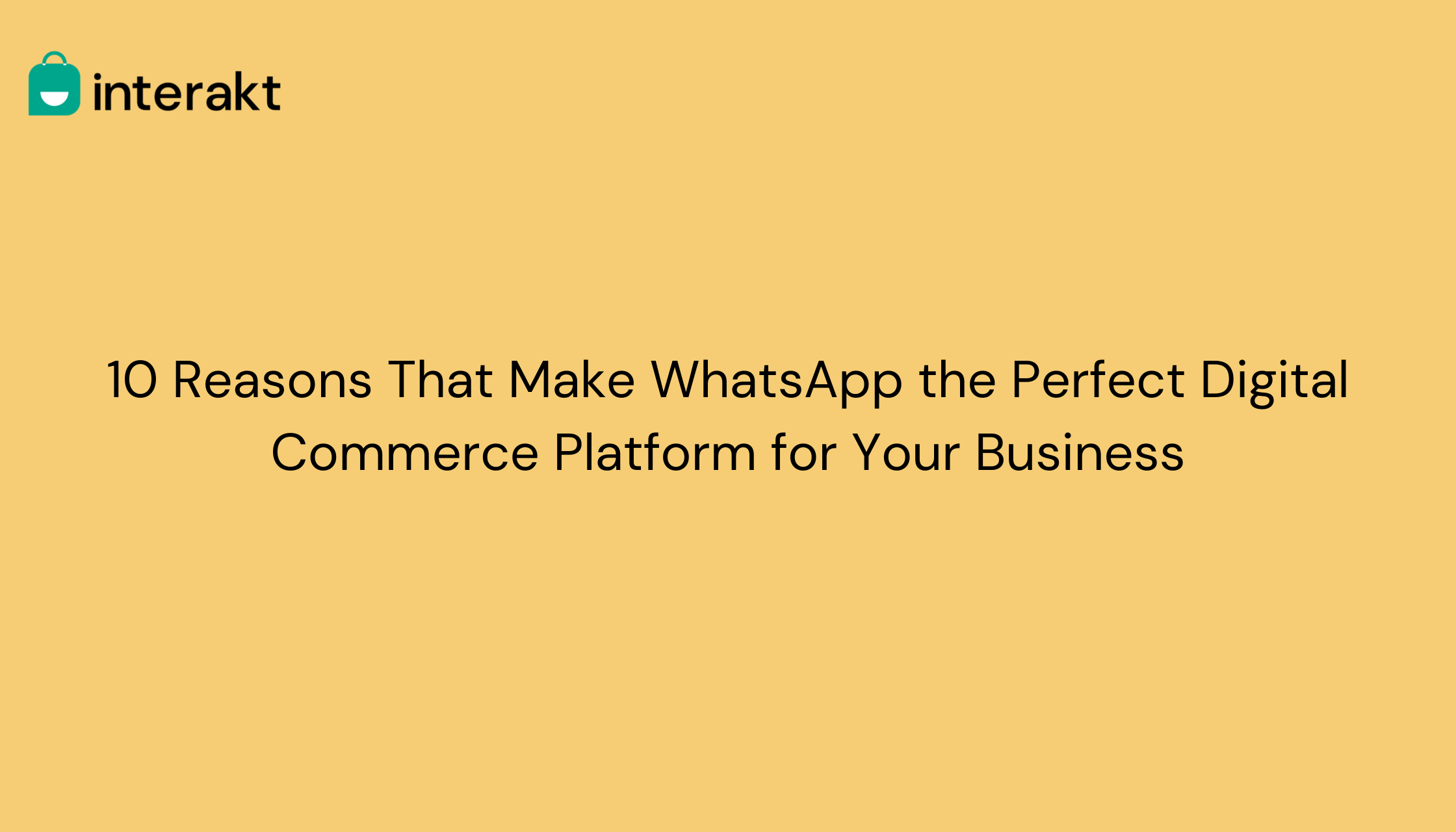 10 Reasons That Make WhatsApp the Perfect Digital Commerce Platform for Your Business
