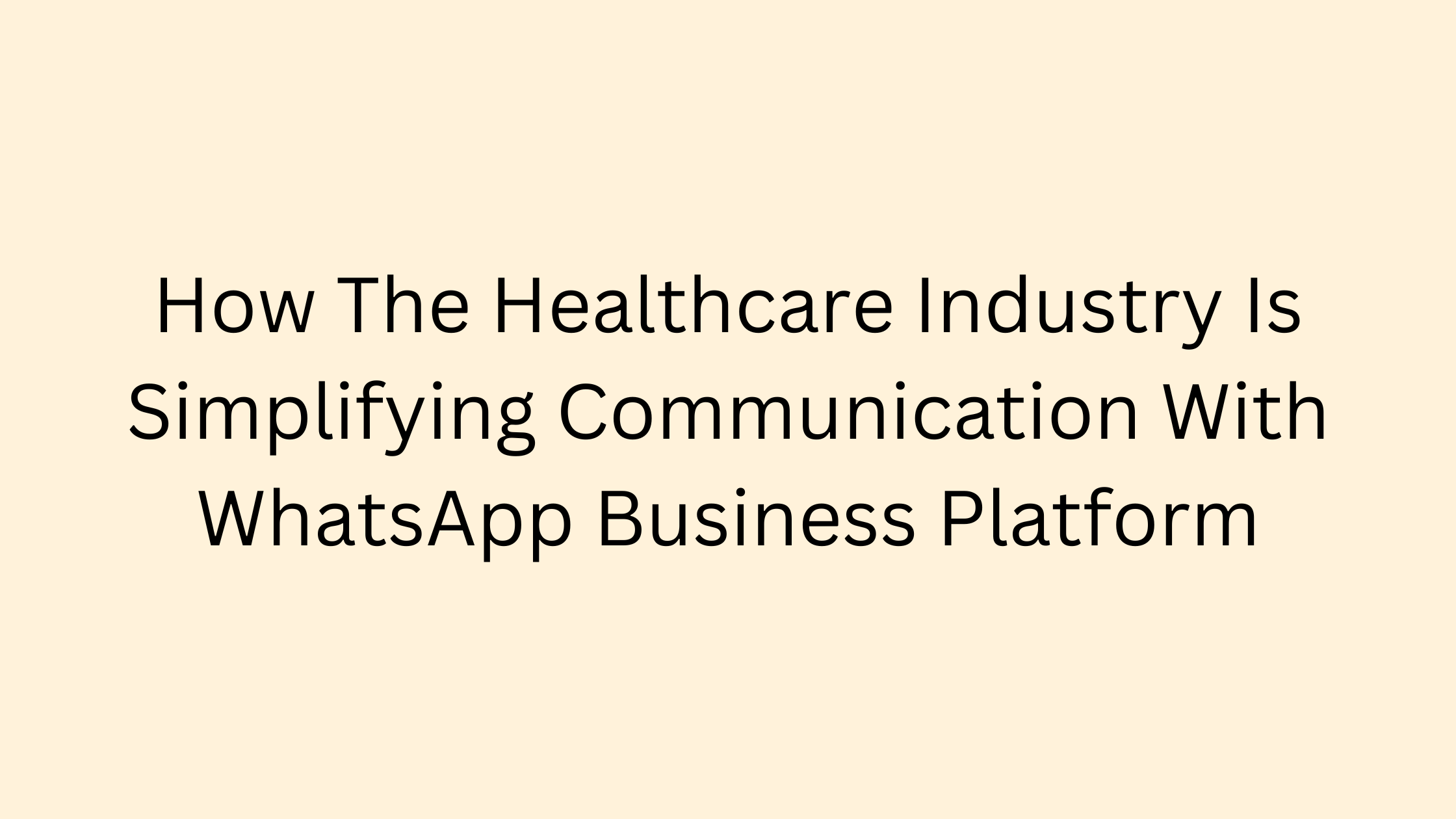 How The Healthcare Industry Is Simplifying Communication With WhatsApp Business Platform 1