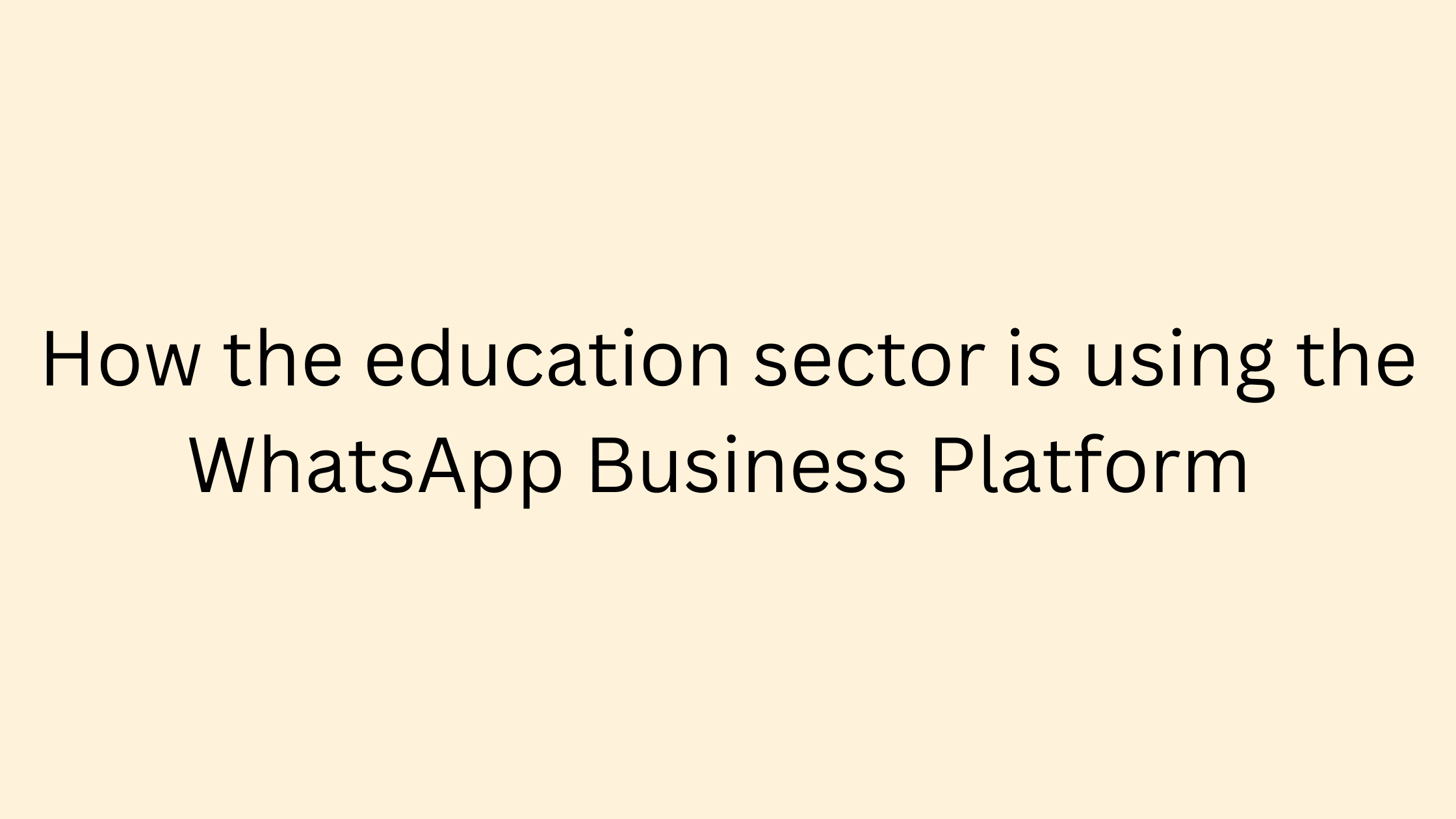 How the education sector is using the WhatsApp Business Platform 1